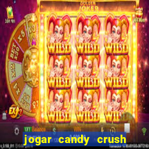 jogar candy crush e ganhar dinheiro